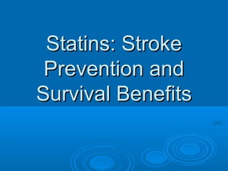 Statins: Stroke
 Prevention and
Survival Benefits
 