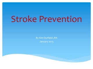 Stroke Prevention
By Kim Dutfield ,RN
January 2015
 