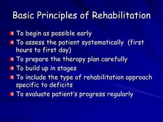 Basic Principles of Rehabilitation
To begin as possible early
To assess the patient systematically (first
hours to first d...