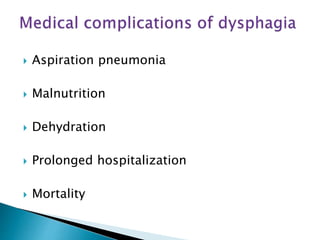  Aspiration pneumonia
 Malnutrition
 Dehydration
 Prolonged hospitalization
 Mortality
 