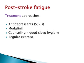 Treatment approaches:
 Antidepressants (SSRIs)
 Modafinil
 Counseling - good sleep hygiene
 Regular exercise
 