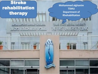 Stroke
rehabilitation
therapy
Mohammed alghanim
TSMU
Department of
Rhehabilitation
 