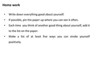 Activity
• Be into groups of four.
• Each person come to the center.
• Keep bragging non stop for 30 seconds.
• Rest of the group encourage the bragger by good natured
commends like “Great stuff, tell us more.”
 