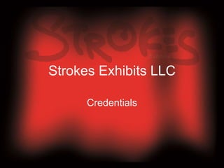 Strokes Exhibits LLC
Credentials
 