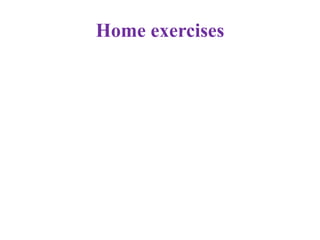 Home exercises
 