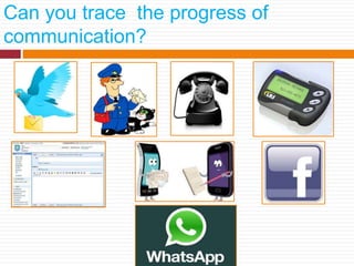 Can you trace the progress of
communication?
 