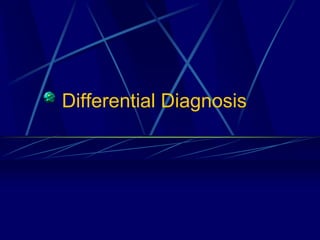 Differential Diagnosis
 