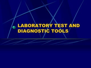LABORATORY TEST AND
DIAGNOSTIC TOOLS
 