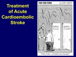 Treatment
of Acute
Cardioembolic
Stroke
 
