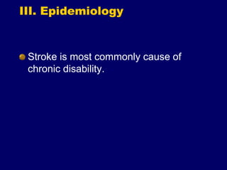 III. Epidemiology
Stroke is most commonly cause of
chronic disability.
 