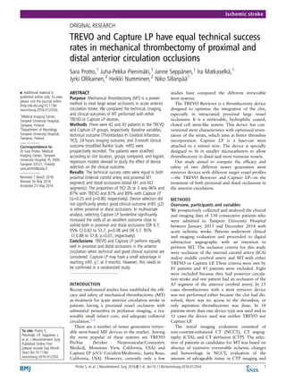 ORIGINAL RESEARCH
TREVO and Capture LP have equal technical success
rates in mechanical thrombectomy of proximal and
distal anterior circulation occlusions
Sara Protto,1
Juha-Pekka Pienimäki,1
Janne Seppänen,1
Ira Matkaselkä,1
Jyrki Ollikainen,2
Heikki Numminen,2
Niko Sillanpää1
▸ Additional material is
published online only. To view
please visit the journal online
(http://dx.doi.org/10.1136/
neurintsurg-2016-012354).
1
Medical Imaging Center,
Tampere University Hospital,
Tampere, Finland
2
Department of Neurology,
Tampere University Hospital,
Tampere, Finland
Correspondence to
Dr Sara Protto, Medical
Imaging Center, Tampere
University Hospital, PL 2000,
Tampere 33521, Finland;
sara.protto@pshp.ﬁ
Received 1 March 2016
Revised 16 May 2016
Accepted 23 May 2016
To cite: Protto S,
Pienimäki J-P, Seppänen J,
et al. J NeuroIntervent Surg
Published Online First:
[please include Day Month
Year] doi:10.1136/
neurintsurg-2016-012354
ABSTRACT
Purpose Mechanical thrombectomy (MT) is a proven
method to treat large vessel occlusions in acute anterior
circulation stroke. We compared the technical, imaging,
and clinical outcomes of MT performed with either
TREVO or Capture LP devices.
Methods There were 42 and 43 patients in the TREVO
and Capture LP groups, respectively. Baseline variables,
technical outcome (Thrombolysis In Cerebral Infarction,
TICI), 24 hours imaging outcome, and 3-month clinical
outcome (modiﬁed Rankin Scale, mRS) were
prospectively recorded. The patients were stratiﬁed
according to clot location, groups compared, and logistic
regression models devised to study the effect of device
selection on the clinical outcome.
Results The technical success rates were equal in both
proximal (internal carotid artery and proximal M1
segment) and distal occlusions (distal M1 and M2
segments). The proportion of TICI 2b or 3 was 96% and
87% with TREVO and 87% and 89% with Capture LP
(p=0.25 and p=0.80, respectively). Device selection did
not signiﬁcantly predict good clinical outcome (mRS ≤2)
in either proximal or distal occlusions. In multivariate
analysis, selecting Capture LP borderline signiﬁcantly
increased the odds of an excellent outcome close to
sixfold both in proximal and distal occlusions (OR 6.7,
95% CI 0.82 to 53.7, p=0.08 and OR 5.7, 95%
CI 0.88 to 37.8, p=0.07, respectively).
Conclusions TREVO and Capture LP perform equally
well in proximal and distal occlusions in the anterior
circulation when technical and good clinical outcome are
considered. Capture LP may have a small advantage in
reaching mRS ≤1 at 3 months. However, this needs to
be conﬁrmed in a randomized study.
INTRODUCTION
Recent randomized studies have established the efﬁ-
cacy and safety of mechanical thrombectomy (MT)
as treatment for acute anterior circulation stroke in
patients having a proximal vessel occlusion with
substantial penumbra in perfusion imaging, a rea-
sonably small infarct core, and adequate collateral
circulation.1–5
There are a number of newer generation retriev-
able stent-based MT devices in the market. Among
the more popular of these systems are TREVO
ProVue (Stryker Neurovascular/Concentric
Medical, Mountain View, California, USA) and
Capture LP (eV3/ Covidien/Medtronic, Santa Rosa,
California, USA). However, currently only a few
studies have compared the different retrievable
stent systems.
The TREVO Retriever is a thrombectomy device
designed to optimize the integration of the clot,
especially in intracranial proximal large vessel
occlusions. It is a retrievable, hydrophilic coated,
closed cell stent-like system. This device has con-
ventional stent characteristics with optimized orien-
tation of the struts, which aims at better thrombus
incorporation. Capture LP is a laser-cut stent
attached to a nitinol wire. The device is specially
designed to ﬁt in smaller microcatheters to allow
thrombectomy in distal and more tortuous vessels.
Our study aimed to compare the efﬁcacy and
safety of two different newer generation stent
retriever devices with different target vessel proﬁles
—the TREVO Retriever and Capture LP—in the
treatment of both proximal and distal occlusions in
the anterior circulation.
METHODS
Overview, participants and variables
We prospectively collected and analyzed the clinical
and imaging data of 130 consecutive patients who
were admitted to Tampere University Hospital
between January 2013 and December 2014 with
acute ischemic stroke. Patients underwent clinical
and imaging evaluation and proceeded to digital
subtraction angiography with an intention to
perform MT. The inclusion criteria for this study
were occlusion of the internal carotid artery (ICA)
and/or middle cerebral artery and MT with either
TREVO or Capture LP. These criteria were met by
85 patients and 45 patients were excluded. Eight
were excluded because they had posterior circula-
tion stroke and one patient had an occlusion of the
A3 segment of the anterior cerebral artery. In 15
cases thrombectomy with a stent retriever device
was not performed either because the clot had dis-
solved, there was no access to the thrombus, or
only aspiration thrombectomy was done. In 10
patients more than one device type was used and in
11 cases the device used was neither TREVO nor
Capture LP.
The initial imaging evaluation consisted of
non-contrast-enhanced CT (NCCT), CT angiog-
raphy (CTA), and CT perfusion (CTP). The selec-
tion of patients as candidates for MT was based on
absence of extensive irreversible ischemic changes
and hemorrhage in NCCT, evaluation of the
amount of salvageable tissue in CTP imaging and
Protto S, et al. J NeuroIntervent Surg 2016;0:1–6. doi:10.1136/neurintsurg-2016-012354 1
Ischemic stroke
 