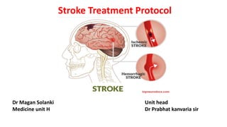 Stroke Treatment Protocol
Dr Magan Solanki
Medicine unit H
Unit head
Dr Prabhat kanvaria sir
 