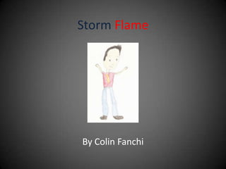 Storm Flame

By Colin Fanchi

 