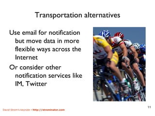 Transportation alternatives Use email for notification but move data in more flexible ways across the Internet Or consider other notification services like IM, Twitter 