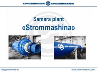 Samara plant
«Strommashina»
en@strommash.ru www.strommashina.com
 