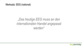 Merksatz: EEG (national)

„Das heutige EEG muss an den
internationalen Handel angepasst
werden“

blog.stromhaltig

 