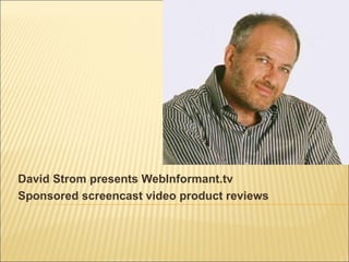 David Strom presents WebInformant.tv Sponsored screencast video product reviews 