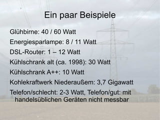 Wattstunde: Menge an Strom – ein Gerät, welches ein Watt verbraucht und eine Stunde läuft, hat eine Wattstunde verbraucht 