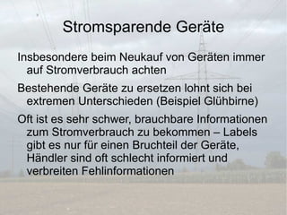 Ein paar Beispiele Glühbirne: 40 / 60 Watt 