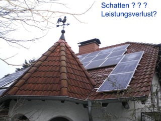 Schatten ? ? ?
Leistungsverlust?
 