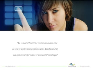 "Le conseil et l'expertise pour le choix et la mise  en oeuvre des technologies innovantes dans la sécurité des systèmes d'information et de l'identité numérique" 