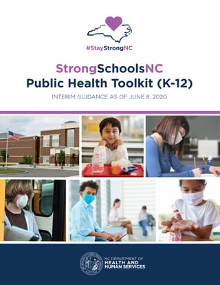 #StayStrongNC
StrongSchoolsNC
Public Health Toolkit (K-12)
INTERIM GUIDANCE AS OF JUNE 8, 2020
 