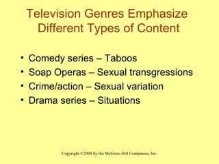 Television Genres Emphasize  Different Types of Content Comedy series – Taboos Soap Operas – Sexual transgressions Crime/action – Sexual variation  Drama series – Situations 