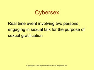 Cybersex Real time event involving two persons  engaging in sexual talk for the purpose of  sexual gratification 