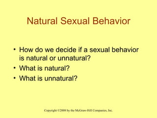 Natural Sexual Behavior How do we decide if a sexual behavior is natural or unnatural? What is natural? What is unnatural? 