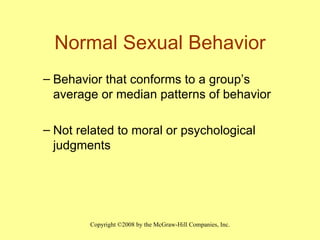 Normal Sexual Behavior Behavior that conforms to a group’s average or median patterns of behavior Not related to moral or psychological judgments 