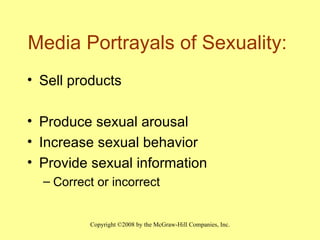 Media Portrayals of Sexuality:  Sell products  Produce sexual arousal Increase sexual behavior Provide sexual information Correct or incorrect 