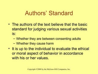 Authors’ Standard The authors of the text believe that the basic standard for judging various sexual activities is: Whether they are between consenting adults Whether they cause harm It is up to the individual to evaluate the ethical or moral aspect of behavior in accordance with his or her values. 