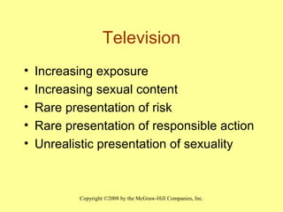 Television Increasing exposure Increasing sexual content Rare presentation of risk Rare presentation of responsible action Unrealistic presentation of sexuality 