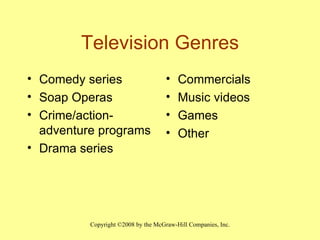 Television Genres Comedy series Soap Operas Crime/action-adventure programs Drama series Commercials Music videos Games Other  