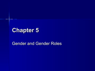 Chapter 5

Gender and Gender Roles
 