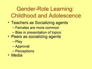 Gender-Role Learning:  Childhood and Adolescence <ul><li>Teachers as Socializing agents </li></ul><ul><ul><li>Females are ...