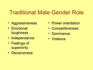 Traditional Male Gender Role <ul><li>Aggressiveness </li></ul><ul><li>Emotional toughness </li></ul><ul><li>Independence <...