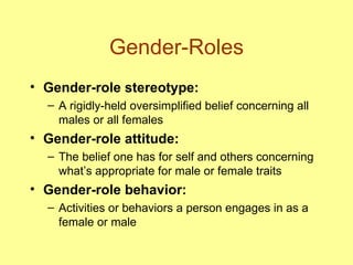 Gender-Roles <ul><li>Gender-role stereotype:   </li></ul><ul><ul><li>A rigidly-held oversimplified belief concerning all m...