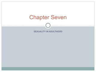 Chapter Seven

 SEXUALITY IN ADULTHOOD
 