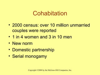 Cohabitation 2000 census: over 10 million unmarried couples were reported  1 in 4 women and 3 in 10 men  New norm  Domestic partnership Serial monogamy 
