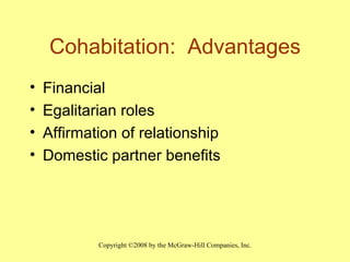 Cohabitation:  Advantages Financial Egalitarian roles Affirmation of relationship Domestic partner benefits 