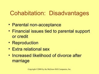 Cohabitation:  Disadvantages Parental non-acceptance Financial issues tied to parental support or credit  Reproduction  Extra relational sex Increased likelihood of divorce after marriage 