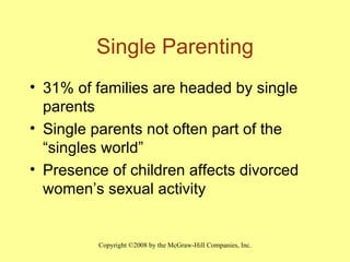 Single Parenting 31% of families are headed by single parents Single parents not often part of the “singles world” Presence of children affects divorced women’s sexual activity 