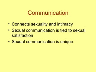 Communication Connects sexuality and intimacy Sexual communication is tied to sexual satisfaction Sexual communication is unique 