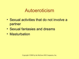 Autoeroticism Sexual activities that do not involve a partner Sexual fantasies and dreams Masturbation 