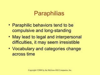 Paraphilias  Paraphilic behaviors tend to be compulsive and long-standing May lead to legal and interpersonal difficulties, it may seem irresistible Vocabulary and categories change across time 