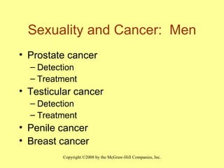 Sexuality and Cancer:  Men Prostate cancer  Detection Treatment Testicular cancer Detection Treatment Penile cancer Breast cancer  