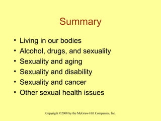 Summary Living in our bodies Alcohol, drugs, and sexuality Sexuality and aging Sexuality and disability Sexuality and cancer Other sexual health issues 