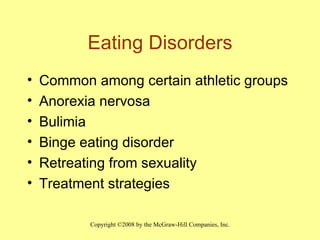 Eating Disorders Common among certain athletic groups Anorexia nervosa Bulimia  Binge eating disorder Retreating from sexuality Treatment strategies 