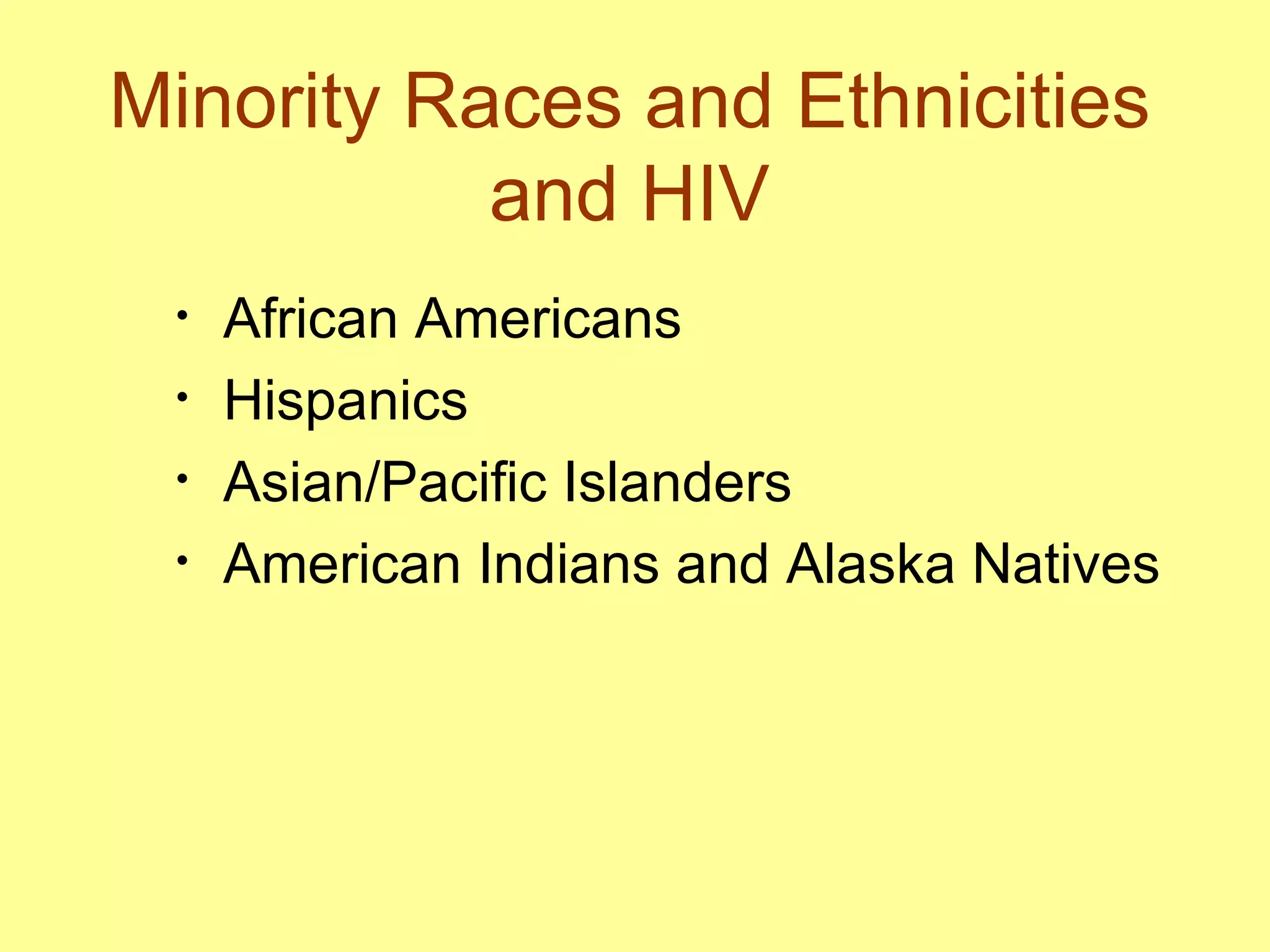 Minority Races and Ethnicities and HIV African Americans Hispanics Asian/Pacific Islanders  American Indians and Alaska Natives 